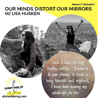 S3 E3: Our Minds Distort Our Mirrors w/ Lisa Husken