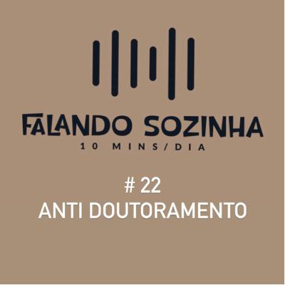 #22 Anti doutoramento