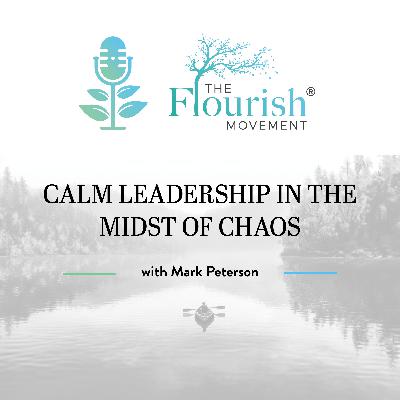 Calm Leadership in the Midst of Chaos with Mark Peterson