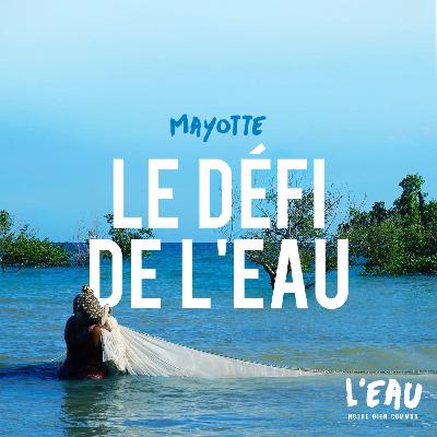 Mayotte, le défi de l'eau - 2/8 Mayotte, le défi de l'eau - 2/8