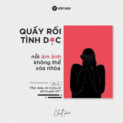 #12 Quấy rối tình dục, nỗi ám ảnh không thể xoá nhoà