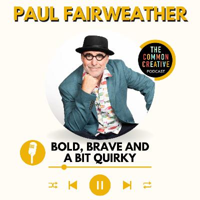 S8E177: Episode 177 - Paul Fairweather: Bold, Brave and a Bit Quirky