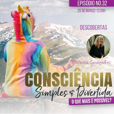 32 Consciência Simples e Divertida | Descobertas - Patrícia Gonçalves
