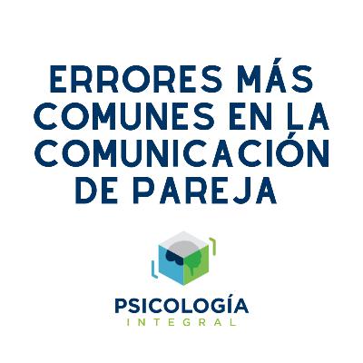 Cápsula 4: Erroes más comunes en la comunicación de pareja Cápsula 4: Erroes más comunes en la comunicación de pareja