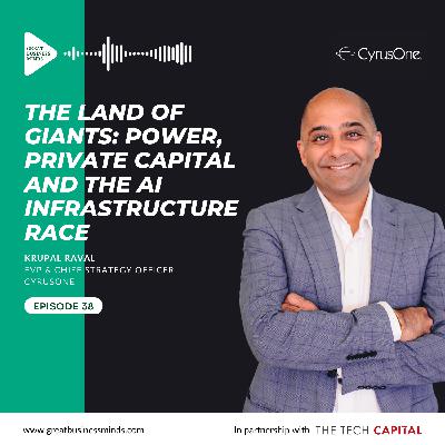 Ep. 38 - The Land of Giants: Power, Private Capital and the AI Infrastructure Race, with Krupal Raval