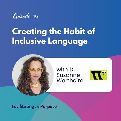 Creating the Habit of Inclusive Language with Dr. Suzanne Wertheim - EP 46