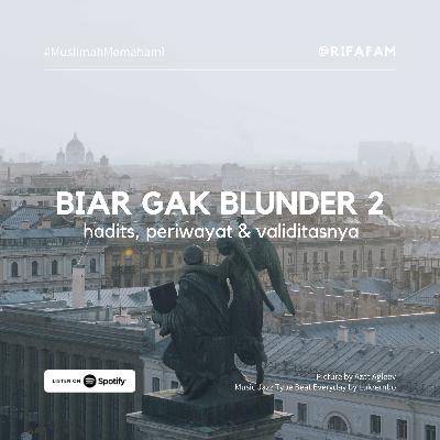 Biar Gak Blunder 2 : Hadits, Periwayat & Validitasnya