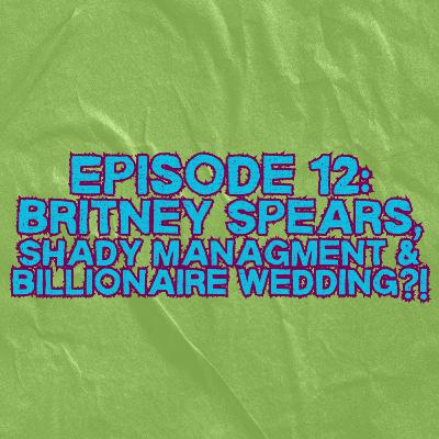 12. Britney Spears, Shady Management & Billionaire Wedding! 12. Britney Spears, Shady Management & Billionaire Wedding!