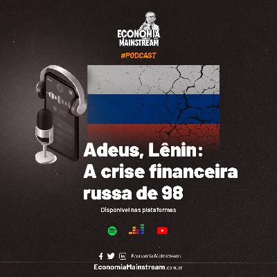 Adeus, Lenin: a crise financeira russa de 98