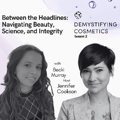 Between the Headlines: Navigating Beauty, Science, and Integrity with Becki Murray Between the Headlines: Navigating Beauty, Science, and Integrity with Becki Murray