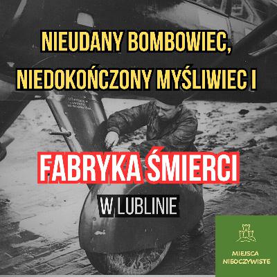 Nieudany bombowiec, niedokończony myśliwiec i “fabryka śmierci” w Lublinie