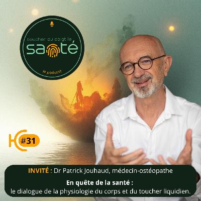 #31 En quête de la santé : le dialogue de la physiologie du corps et du toucher liquidien. Dr Patrick Jouhaud, Ostéopathe #31 En quête de la santé : le dialogue de la physiologie du corps et du toucher liquidien. Dr Patrick Jouhaud, Ostéopathe
