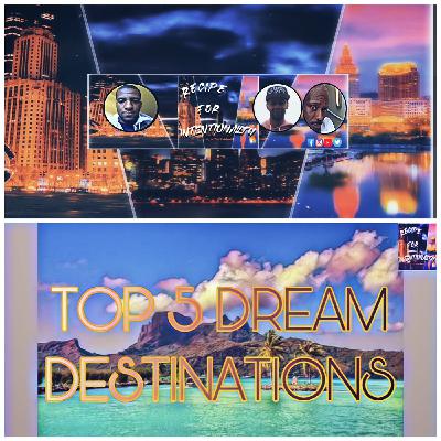 EP 42.) TOP 5 DREAM DESTINATIONS!! | Recipe | Sunday May 08, 2022 9PM EST EP 42.) TOP 5 DREAM DESTINATIONS!! | Recipe | Sunday May 08, 2022 9PM EST