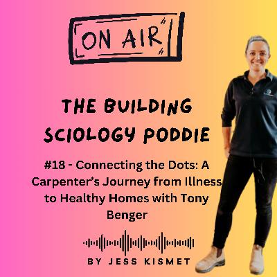 #18 - Connecting the Dots: A Carpenter’s Journey from Illness to Healthy Homes with Tony Benger #18 - Connecting the Dots: A Carpenter’s Journey from Illness to Healthy Homes with Tony Benger