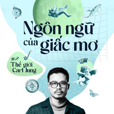 Tập 2: Ngôn Ngữ Của Giấc Mơ | Thế Giới Carl Jung