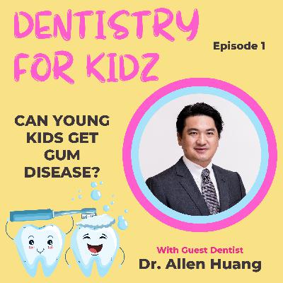 Can Young Kids Get Gum Disease? | Dr. Allen Huang