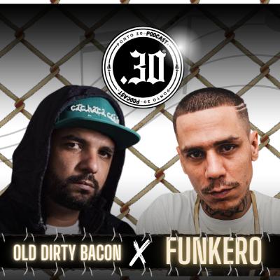 Ep#032 - Old Dirty Bacon x Funkero - Ponto 30 Podcast Ep#032 - Old Dirty Bacon x Funkero - Ponto 30 Podcast
