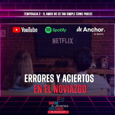 EPISODIO 4 ERRORES Y ACIERTOS EN EL NOVIAZGO