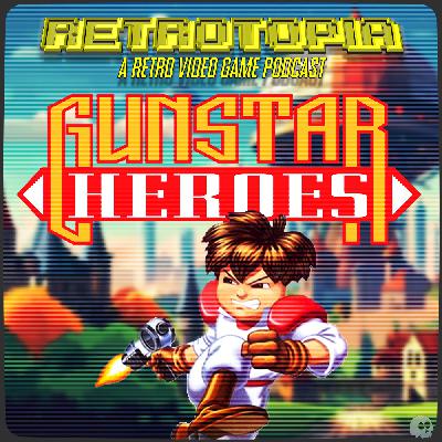 Retrotopia Talks Gunstar Heroes