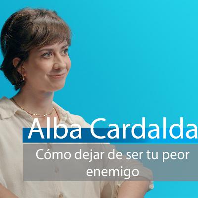 Cómo dejar de ser tu peor enemigo - Alba Cardalda