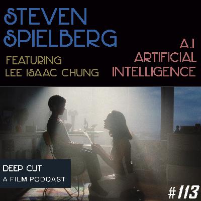113. Steven Spielberg: A.I. Artificial Intelligence (featuring Lee Isaac Chung)
