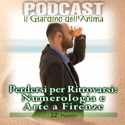 Ep.22 Perdersi Per Poi Ritrovarsi: Firenze | Il Giardino dell'Anima Podcast