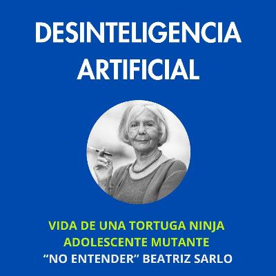 Vida de una Tortuga Ninja Adolescente Mutante (No Entender, Beatriz Sarlo)
