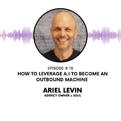 10 - Leverage AI to become an outbound machine (Ariel Levin - Owner at SOUL)