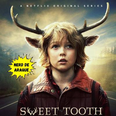 Sweet Tooth é top ou flop?