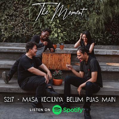 The Moment S2E17 - Masa Kecilnya Belum Puas Main
