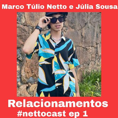 Episódio 1: Relacionamentos (Marco Túlio Netto e Júlia Sousa)