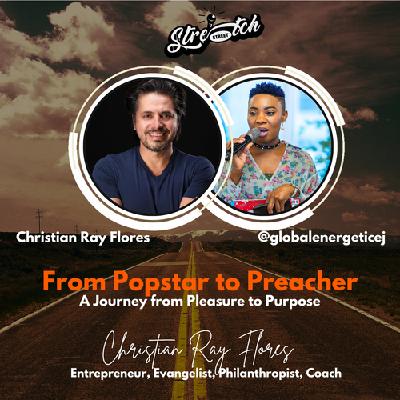From Popstar to Preacher with Chritian Ray Flores (A journey from pleasure to purpose)