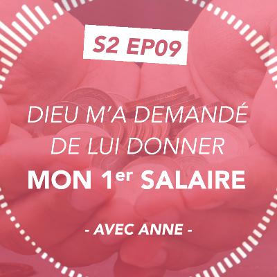 S2#09 Dieu m'a demandé de lui donner mon 1er salaire - avec Anne