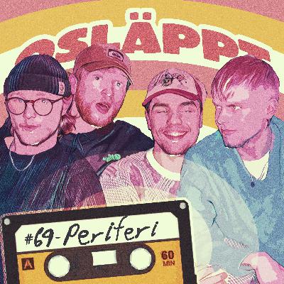 Osläppt #69 - Periferi