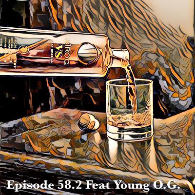 Episode 58.2 Feat Young O.G. & Killa Katie: ⚜️👑👅 We living Young Forever 😝⚜️🥃