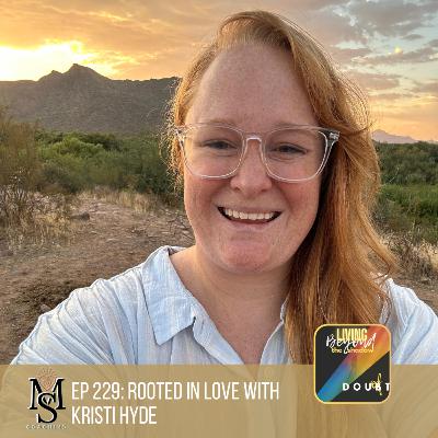 Episode 229: Rooted in Love with Kristi Hyde Episode 229: Rooted in Love with Kristi Hyde