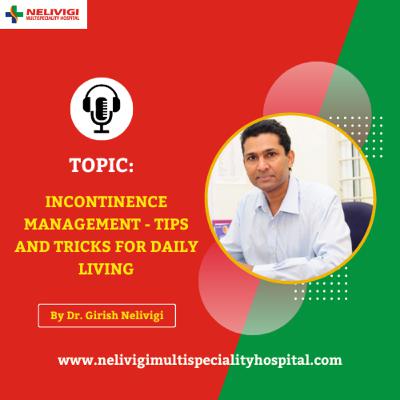 Incontinence Management: Tips and Tricks for Daily Living | Nelivigi Multispeciality and Urology Hospital Bellandur, Bangalore