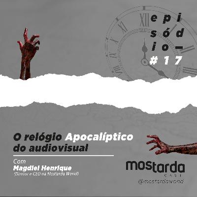 #17 - O relógio apocalíptico do audiovisual - Com Magdiel Henrique (Diretor & CEO aqui na Mostarda) #17 - O relógio apocalíptico do audiovisual - Com Magdiel Henrique (Diretor & CEO aqui na Mostarda)