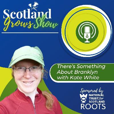 Scotland Grows Show S9 E4: There's Something About Branklyn with Kate White