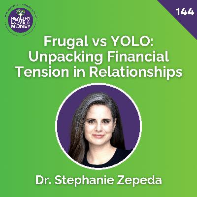 Frugal vs YOLO: Unpacking Financial Tension in Relationships with Dr. Stephanie Zepeda