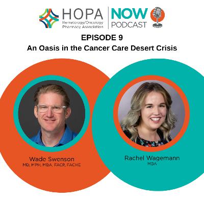 Episode 9: An Oasis in the Cancer Care Desert Crisis Episode 9: An Oasis in the Cancer Care Desert Crisis