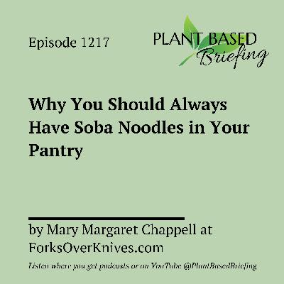 1217: Why You Should Always Have Soba Noodles in Your Pantry by Mary Margaret Chappell at ForksOverKnives.com