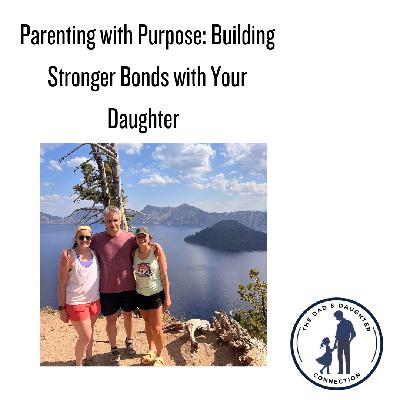 Parenting with Purpose: Building Stronger Bonds with Your Daughter