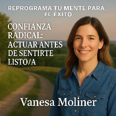 Confianza radical: actuar antes de sentirte lista/o