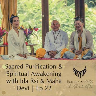 Sacred Purification & Spiritual Awakening with Ida Rsi & Mahā Devī | Ep 22