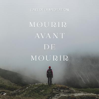 Méditation guidée - Mourir avant de mourir (lâcher prise , 20 mn)
