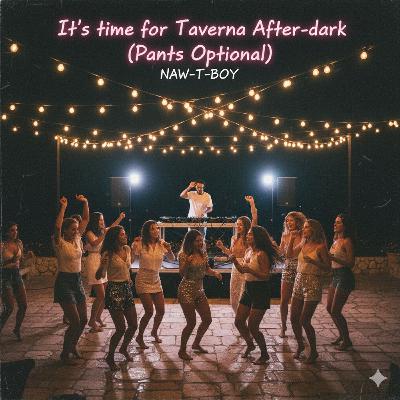 It’s time for Taverna After-dark (Pants Optional)