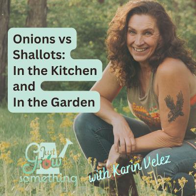 Onions vs Shallots in the Kitchen and the Garden - Ep. 287