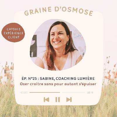 25 - Oser croĂźtre sans sâĂ©puiser pour autant - ExpĂ©rience de Sabine 25 - Oser croĂźtre sans sâĂ©puiser pour autant - ExpĂ©rience de Sabine