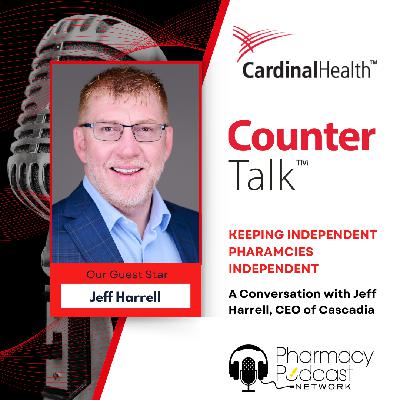 Keeping Independent Pharmacies Independent: A conversation with Jeff Harrell | Cardinal Health™ Counter Talk™ Podcast